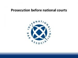 Prosecution before national courts Learning objectives To provide