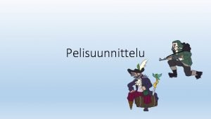 Pelisuunnittelu Kurssin info Kurssin nimi Pelisuunnittelu Opintopisteet 1