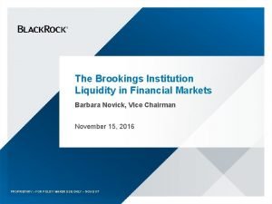 The Brookings Institution Liquidity in Financial Markets Barbara