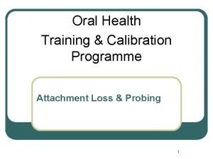 Oral Health Training Calibration Programme Attachment Loss Probing