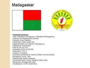 Madagaskar Yleistietoja kohteesta Valtio Rpublique de Madagascar Repoblikani