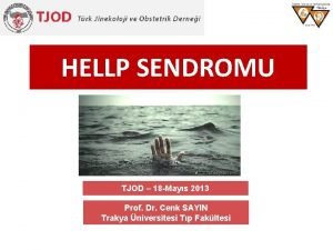 HELLP SENDROMU TJOD 18 Mays 2013 Prof Dr