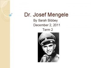 Dr Josef Mengele By Sarah Bibbey December 2