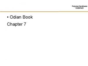 Polymer Synthesis CHEM 421 Odian Book Chapter 7