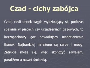 Czad cichy zabjca Czad czyli tlenek wgla wydzielajcy