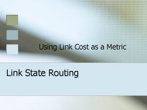 Using Link Cost as a Metric Link State