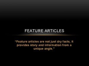 Seven Types of Feature Articles WRITING A FEATURE