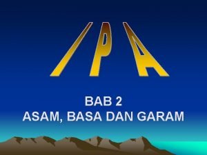 BAB 2 ASAM BASA DAN GARAM A Sifat