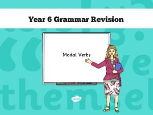 Year 6 Grammar Revision Modal Verbs Modal Verbs