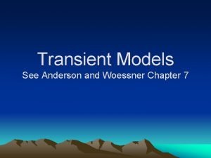 Transient Models See Anderson and Woessner Chapter 7