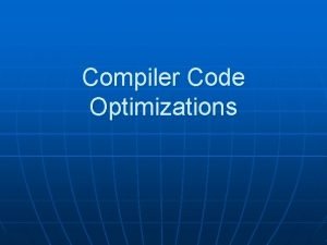 Compiler Code Optimizations Compiler Code Optimizations n Introduction Compiler Code Optimizations Compiler Code Optimizations n Introduction
