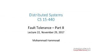 Distributed Systems CS 15 440 Fault Tolerance Part