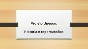 Projeto Unesco Histria e repercusses Projeto Unesco no