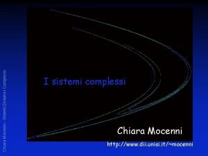 Chiara Mocenni Sistemi Dinamici Complessi I sistemi complessi
