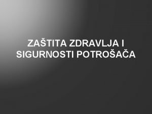 ZATITA ZDRAVLJA I SIGURNOSTI POTROAA Zakon o opoj