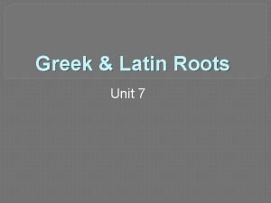 Vocabulary from latin and greek roots unit 7