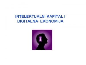 INTELEKTUALNI KAPITAL I DIGITALNA EKONOMIJA INTELEKTUALNI KAPITAL I