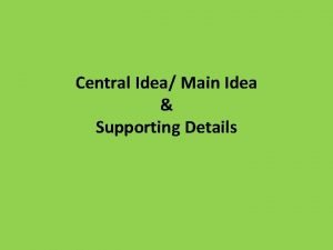 What is the central idea? What is the central idea?