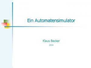 Ein Automatensimulator Klaus Becker 2004 2 Automatensimulator Tag
