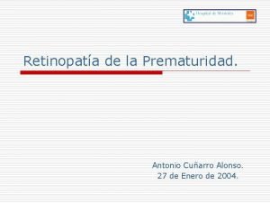 Retinopata de la Prematuridad Antonio Cuarro Alonso 27
