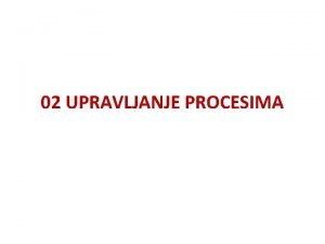 02 UPRAVLJANJE PROCESIMA 2 1 Uvod Menadment posmatramo