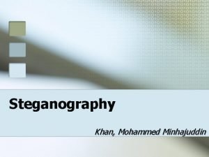 Steganography Khan Mohammed Minhajuddin What is Steganography Greek