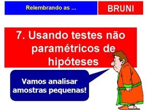 Relembrando as BRUNI 7 Usando testes no paramtricos