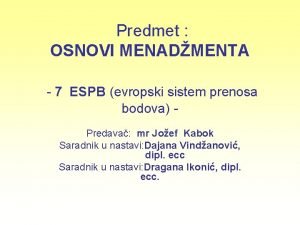 Predmet OSNOVI MENADMENTA 7 ESPB evropski sistem prenosa