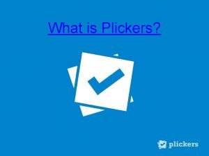 What is Plickers Getting Started Getting Started 1