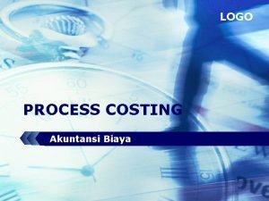 LOGO PROCESS COSTING Akuntansi Biaya Definisi Process Costing