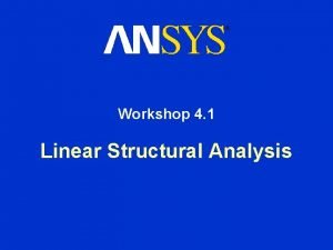 Workshop 4 1 Linear Structural Analysis Linear Structural Workshop 4 1 Linear Structural Analysis Linear Structural