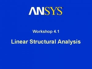 Workshop 4 1 Linear Structural Analysis Linear Structural
