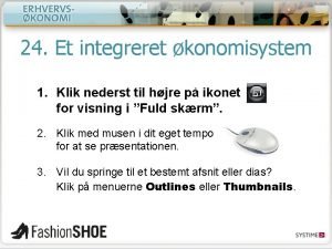 24 Et integreret konomisystem 1 Klik nederst til