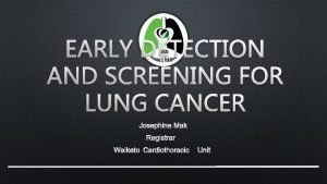 EARLY DETECTION AND SCREENING FOR LUNG CANCER JOSEPHINE