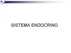 SISTEMA ENDOCRINO Glndulas endcrinas Funes n Secrees de