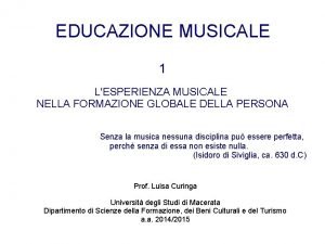 EDUCAZIONE MUSICALE 1 LESPERIENZA MUSICALE NELLA FORMAZIONE GLOBALE