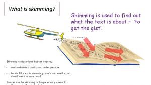 What is skimming Skimming is used to find