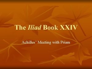 The Iliad Book XXIV Achilles Meeting with Priam