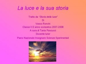 La luce e la sua storia Tratto da