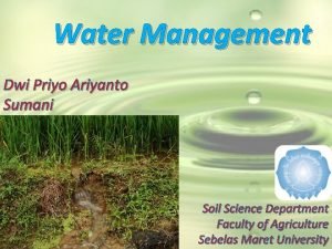 Water Management Dwi Priyo Ariyanto Sumani Soil Science