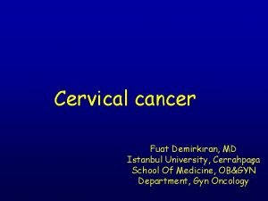 Cervical cancer Fuat Demirkran MD Istanbul University Cerrahpaa