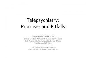 Telepsychiatry Promises and Pitfalls Peter Della Bella MD