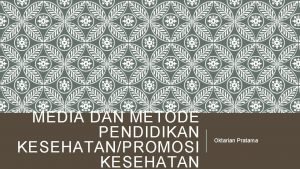 MEDIA DAN METODE PENDIDIKAN KESEHATANPROMOSI KESEHATAN Oktarian Pratama