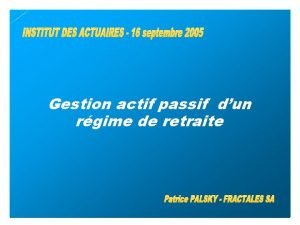 Gestion actif passif dun rgime de retraite FRACTALES