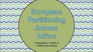 European Partitioning Across Africa Colonization Conflict Artificial Boundaries