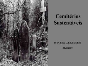 Cemitrios Sustentveis Prof Erica G B F Bortolotti