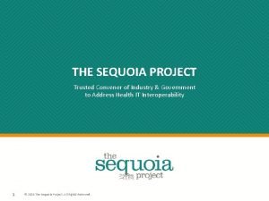 THE SEQUOIA PROJECT Trusted Convener of Industry Government