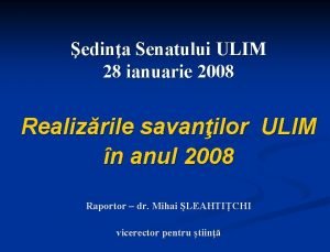 edina Senatului ULIM 28 ianuarie 2008 Realizrile savanilor