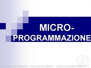 MICROPROGRAMMAZIONE CDL Spec Ing Informatica Prof Antonino Mazzeo