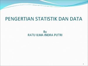 PENGERTIAN STATISTIK DAN DATA By RATU ILMA INDRA
